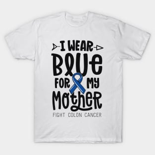 I Wear Blue For My Mother Mom Blue Colon Cancer Awareness T-Shirt